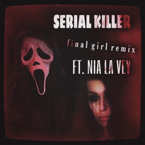 SERIAL KILLER [Final Girl Remix] ft. Nia La Vey | Boomplay Music