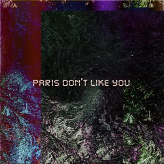 Paris Don't Like You
