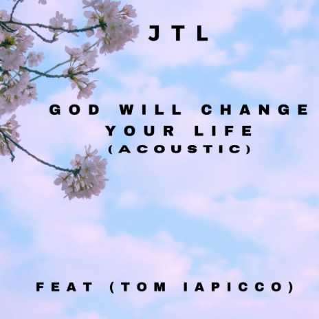 God Will Change Your Life (Acoustic) ft. Tom Iapicco | Boomplay Music