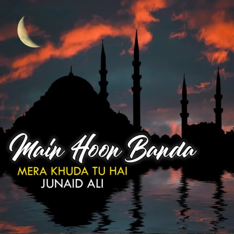 Main Hoon Banda Mera Khuda Tu Hai | Boomplay Music