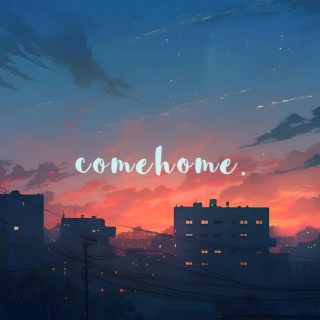 comehome lyrics | Boomplay Music