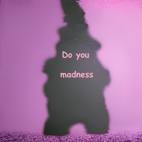 Do you madness | Boomplay Music