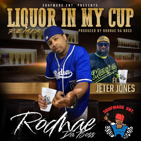 Liquor In My Cup (Remix) ft. Jeter Jones | Boomplay Music