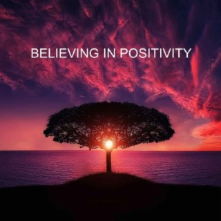 BELIEVING IN POSITIVITY