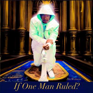 If One Man Ruled ?