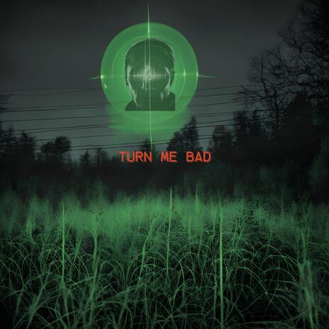 TURN ME BAD | Boomplay Music