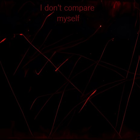 I dont compare myself