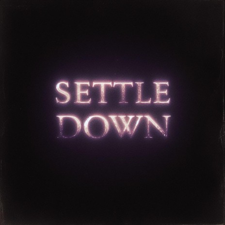 SETTLE DOWN | Boomplay Music