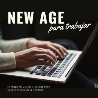 New Age para Trabajar: La Mejor Música de Ambiente para Concentrarse en el Trabajo