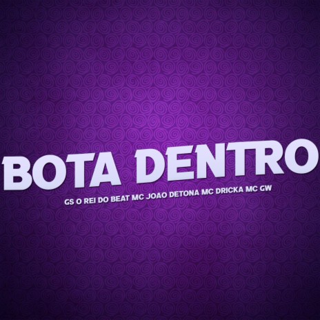 Bota Dentro ft. MC João Detona, MC Gw & MC Dricka | Boomplay Music