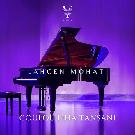 Goulou Liha Tansani ft. Lahcen Mohati | Boomplay Music