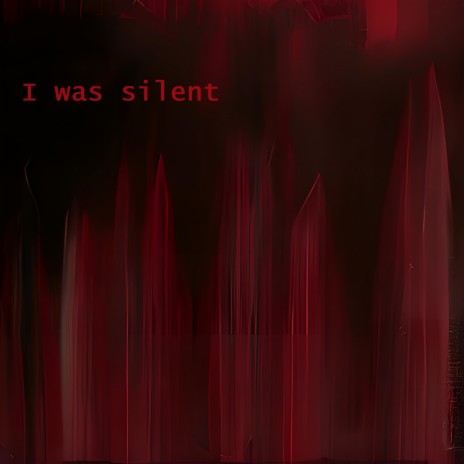 I was silent | Boomplay Music