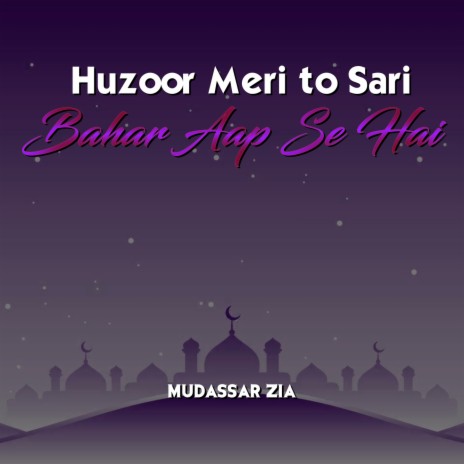 Huzoor Meri to Sari Bahar Aap Se Hai | Boomplay Music