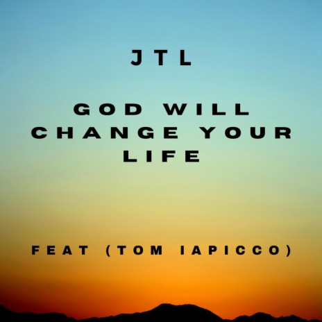 God Will Change Your Life ft. Tom Iapicco | Boomplay Music