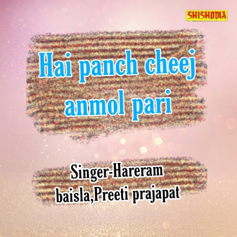 Hai Panch Cheej Anmol Pari ft. Preeti Prajapat | Boomplay Music