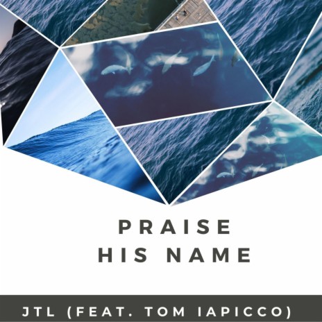 Praise His Name ft. Tom Iapicco