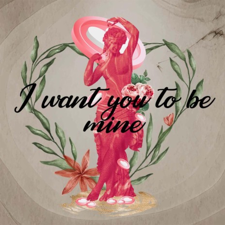 I want you to be mine | Boomplay Music
