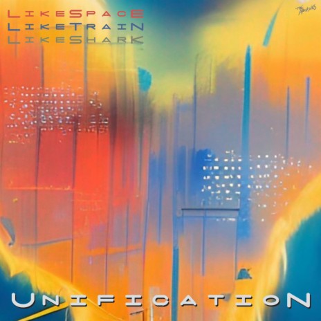Unification ft. Like Space Like Train Like Shark | Boomplay Music