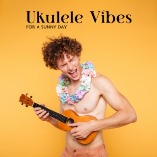 Ukulele Vibes For A Sunny Day