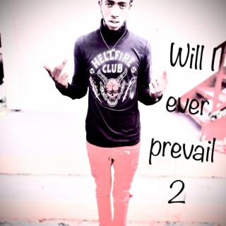 Will i ever prevail 2