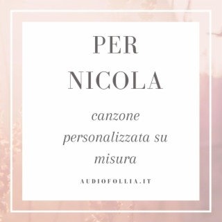 Per Nicola (canzone personalizzata su misura ad uso dedica)