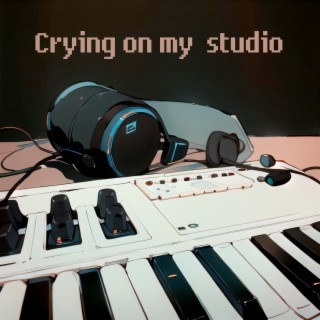 Crying on My Studio