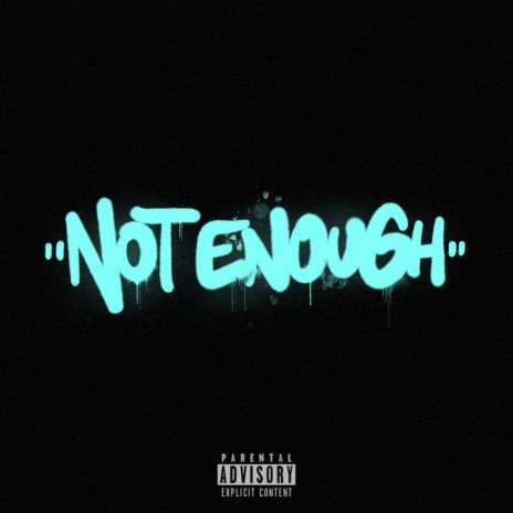 NOT ENOUGH | Boomplay Music