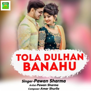 Tola Dulhan Banahu