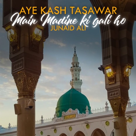 Aye Kash Tasawar Main Madine Ki Gali Ho