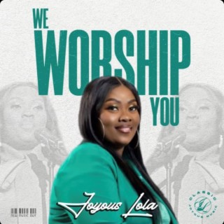 We Worship You lyrics | Boomplay Music