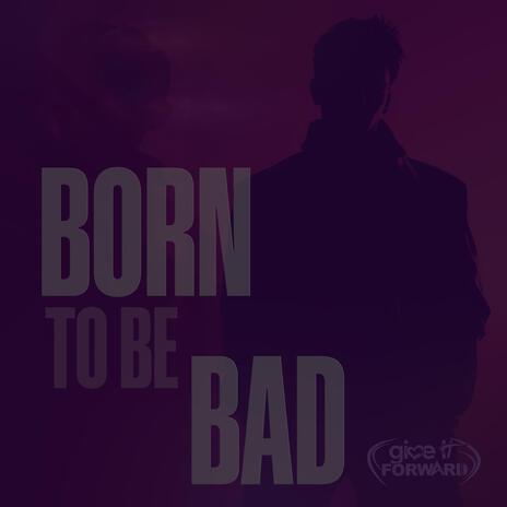 Born To Be Bad