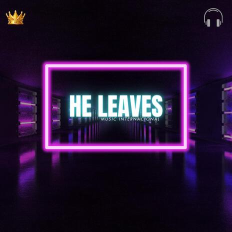 He Leaves