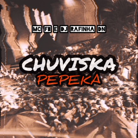 Chuviska Pepeka ft. MC FB | Boomplay Music