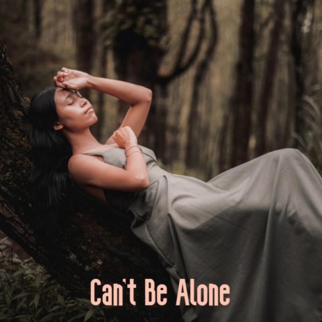 Can't Be Alone | Boomplay Music