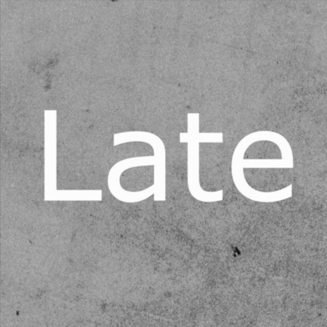 Late | Boomplay Music