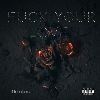 Fuck Your love (feat. YUNGFLVR)