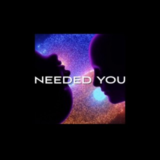 Needed you