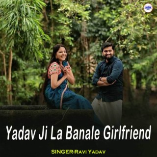 Yadav Ji La Banale Girlfriend