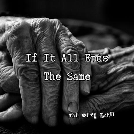 If It All Ends The Same | Boomplay Music