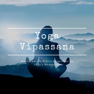 Yoga Vipassana: Música para la Práctica Espiritual de Yoga y Meditación
