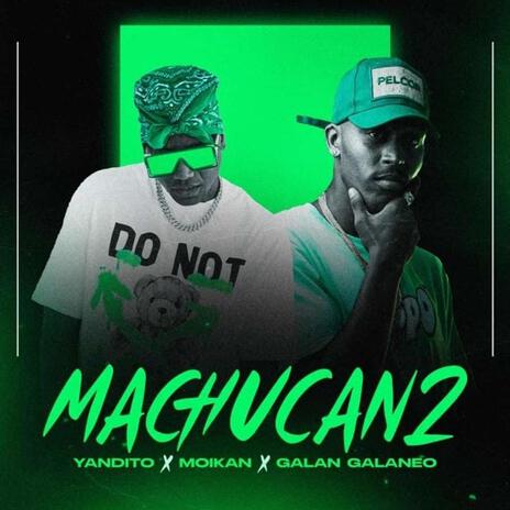 Machucan2 ft. Yandito, Moikan & Galan Galaneo | Boomplay Music