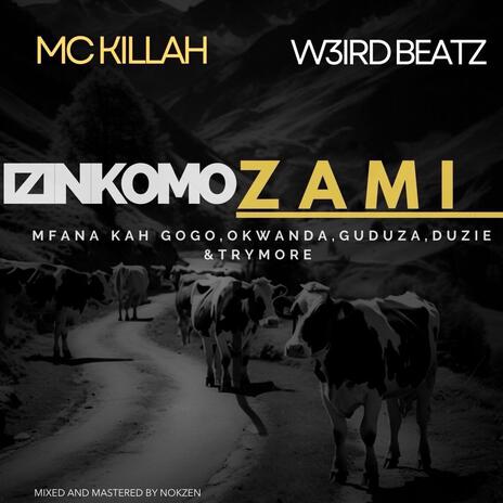 Izinkomo Zami ft. Weird Beatz, Okwanda, Mfana kah Gogo, Guduza & Duzie | Boomplay Music