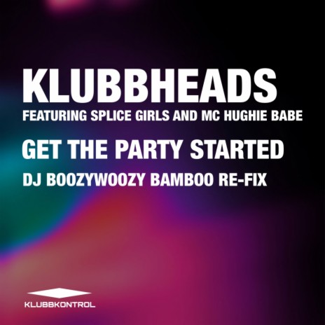 Get The Party Started (DJ BoozyWoozy Bamboo Re-Fix) ft. Splice Girls & Mc Hughie Babe | Boomplay Music