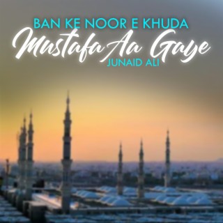 Ban Ke Noor E Khuda Mustafa Aa Gaye