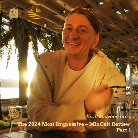 Kirill Matveev Pres. The 2024 Most Impressive - MixCult Review (Part1) | Boomplay Music