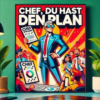 Chef. du hast den Plan