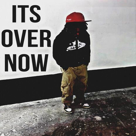 ITS OVER NOW | Boomplay Music