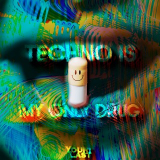 Techno Is My Only Drug