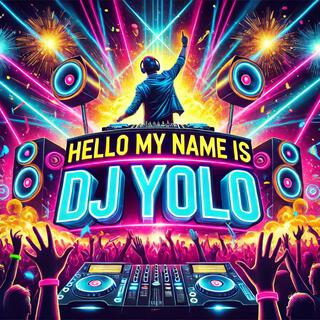 Hello My Name is DJ Yolo