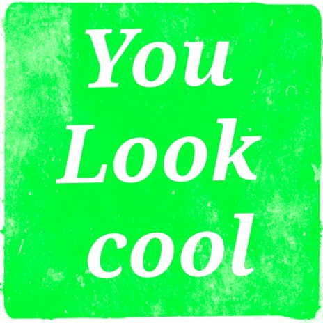 You Look Cool | Boomplay Music